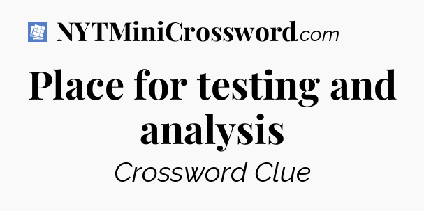 Place for testing and analysis Puzzle Page Crossword Clue