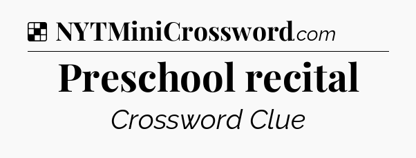 Solution: Preschool recital - NYT Crossword