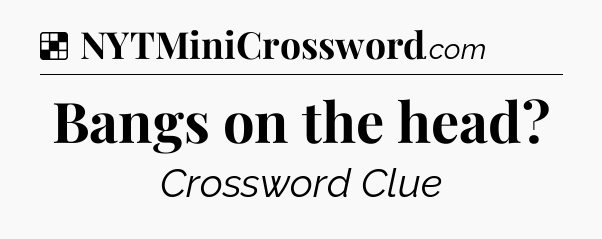 Solution: Bangs on the head - NYT Crossword