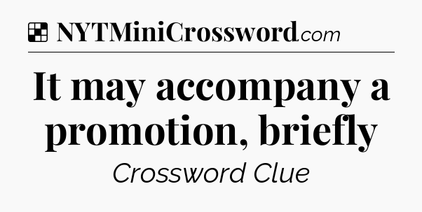 Solution: It may accompany a promotion, briefly - NYT Crossword