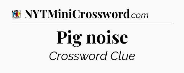 Pig noise Crossword Clue
