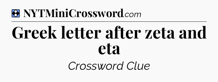 Solution: Greek letter after zeta and eta - NYT Mini Crossword