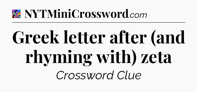 Greek letter after (and rhyming with) zeta Crossword Clue