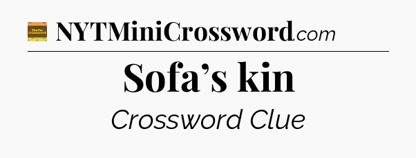 Sofa’s kin - Eugene Sheffer Crossword