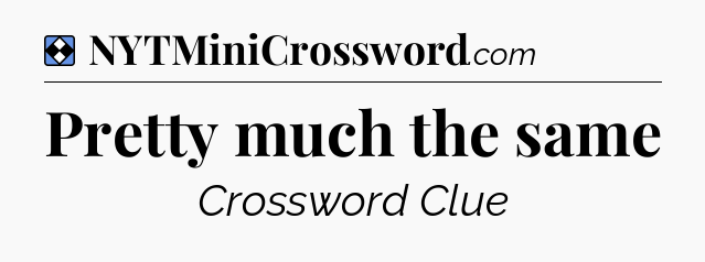 Solution: Pretty much the same - NYT Mini Crossword