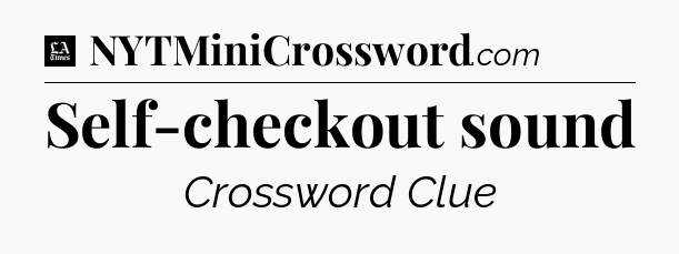 Self-checkout sound - LA Times Crossword