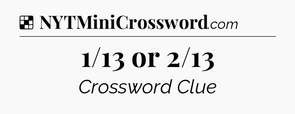 Solution: 1/13 or 2/13 - NYT Crossword