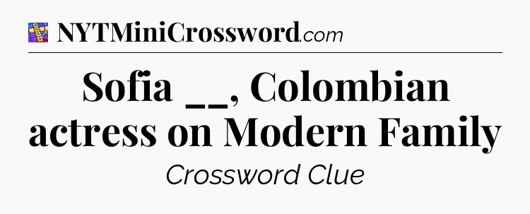 Sofia __, Colombian actress on Modern Family Codycross