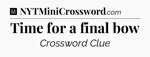 Time for a final bow - LA Times Crossword