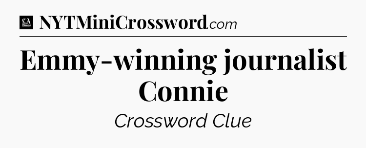 Emmy-winning journalist Connie - LA Times Crossword