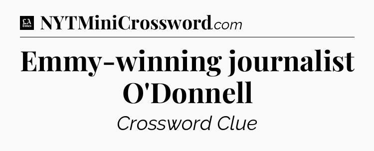 Emmy-winning journalist O'Donnell - LA Times Crossword