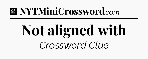 Not aligned with - LA Times Crossword
