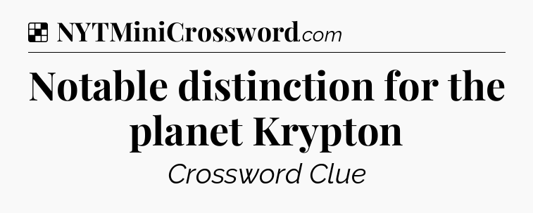 Solution: Notable distinction for the planet Krypton - NYT Crossword