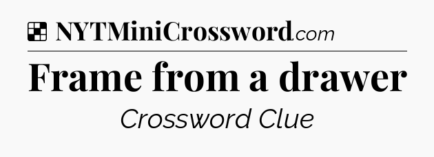Solution: Frame from a drawer - NYT Crossword