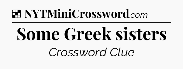 Solution: Some Greek sisters - NYT Crossword