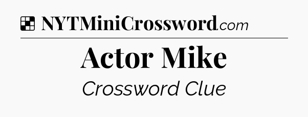 Solution: Actor Mike - NYT Crossword