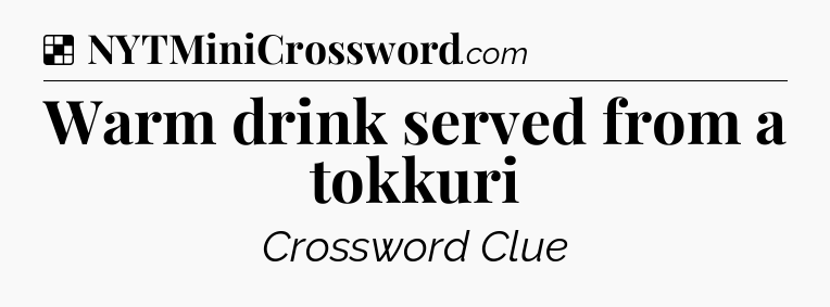 Solution: Warm drink served from a tokkuri - NYT Crossword