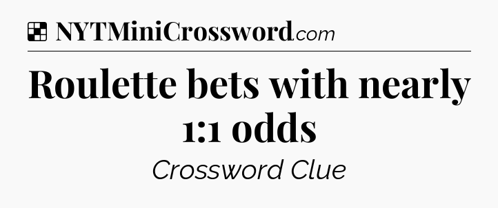 Solution: Roulette bets with nearly 1:1 odds - NYT Crossword