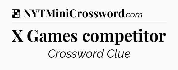 Solution: X Games competitor - NYT Crossword