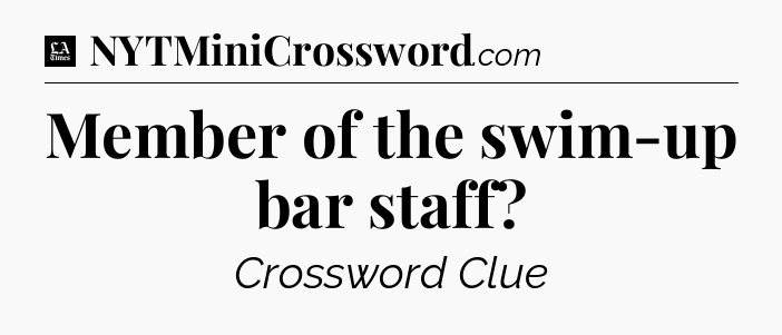Member of the swim-up bar staff - LA Times Crossword