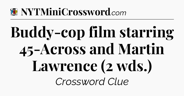 Buddy-cop film starring 45-Across and Martin Lawrence (2 wds.) Crossword Clue