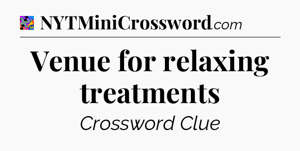 Venue for relaxing treatments Crossword Clue