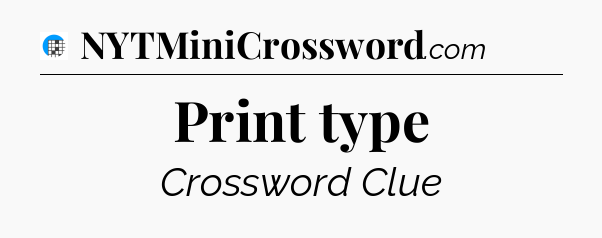 Print type Crossword Clue