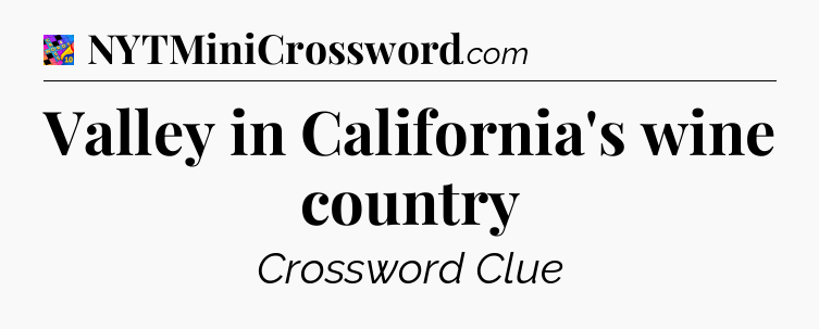 Valley in California's wine country Crossword Clue