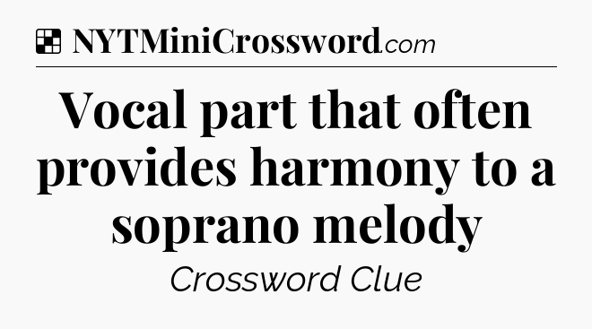 Solution: Vocal part that often provides harmony to a soprano melody - NYT Crossword