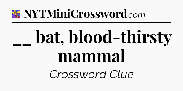 __ bat, blood-thirsty mammal Codycross