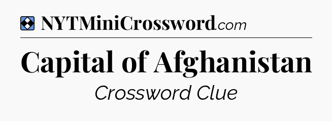 Solution: Capital of Afghanistan - NYT Mini Crossword