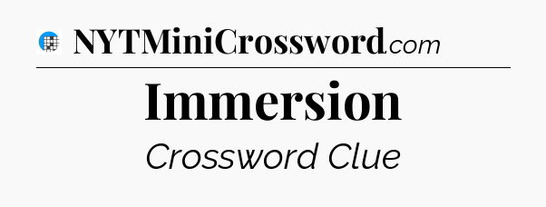 Immersion Crossword Clue