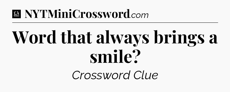 Word that always brings a smile - LA Times Crossword