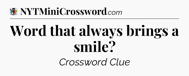 Word that always brings a smile Crossword Clue