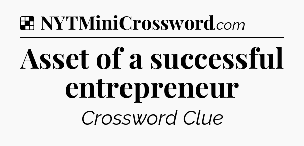 Solution: Asset of a successful entrepreneur - NYT Crossword