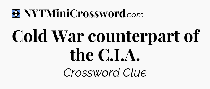 Solution: Cold War counterpart of the C.I.A - NYT Mini Crossword