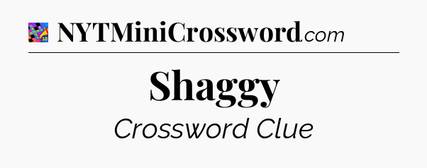Shaggy Crossword Clue