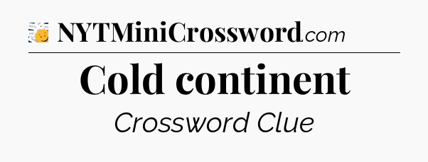 Cold continent - 7 Little Words