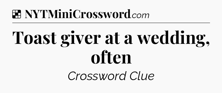 Solution: Toast giver at a wedding, often - NYT Crossword