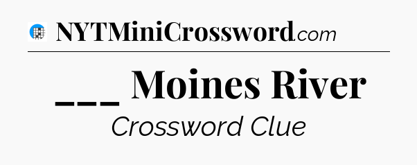 ___ Moines River Crossword Clue
