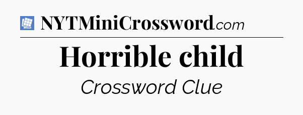 Horrible child Puzzle Page Crossword Clue