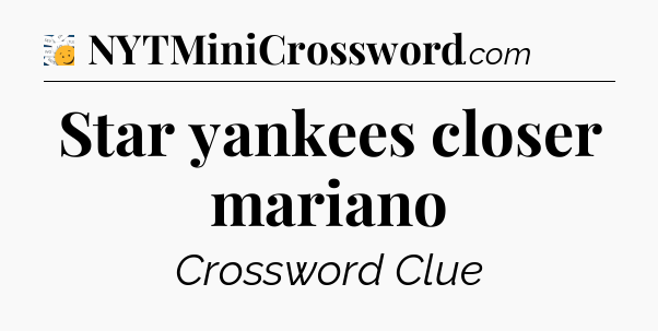 Star yankees closer mariano - 7 Little Words