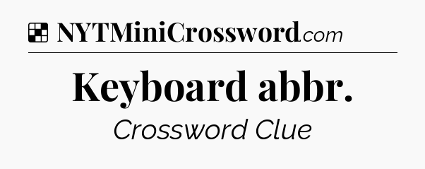 Solution: Keyboard abbr - NYT Crossword