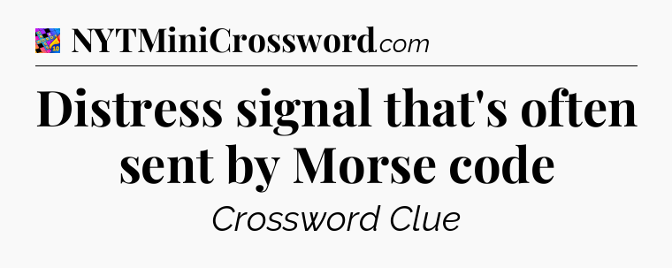 Distress signal that's often sent by Morse code Crossword Clue