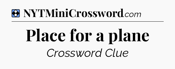 Solution: Place for a plane - NYT Mini Crossword