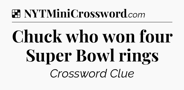 Solution: Chuck who won four Super Bowl rings - NYT Crossword