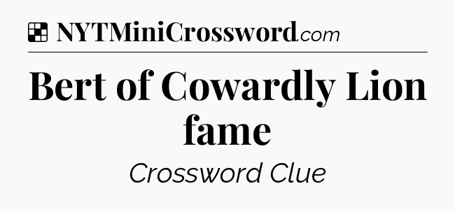 Solution: Bert of Cowardly Lion fame - NYT Crossword