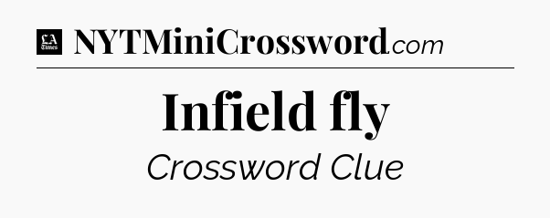 Infield fly - LA Times Crossword