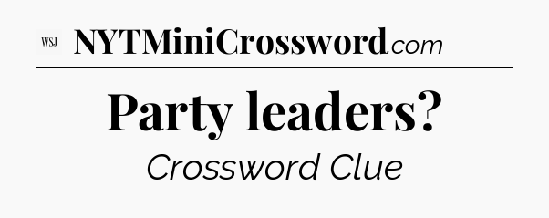 Party leaders - WSJ Crossword