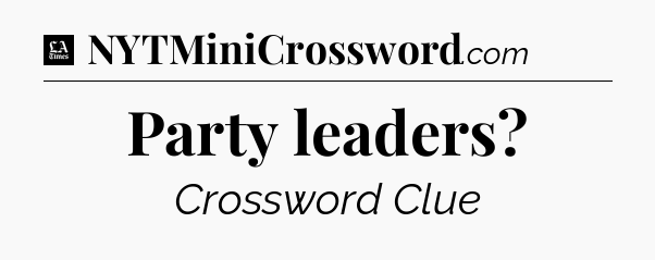 Party leaders - LA Times Crossword